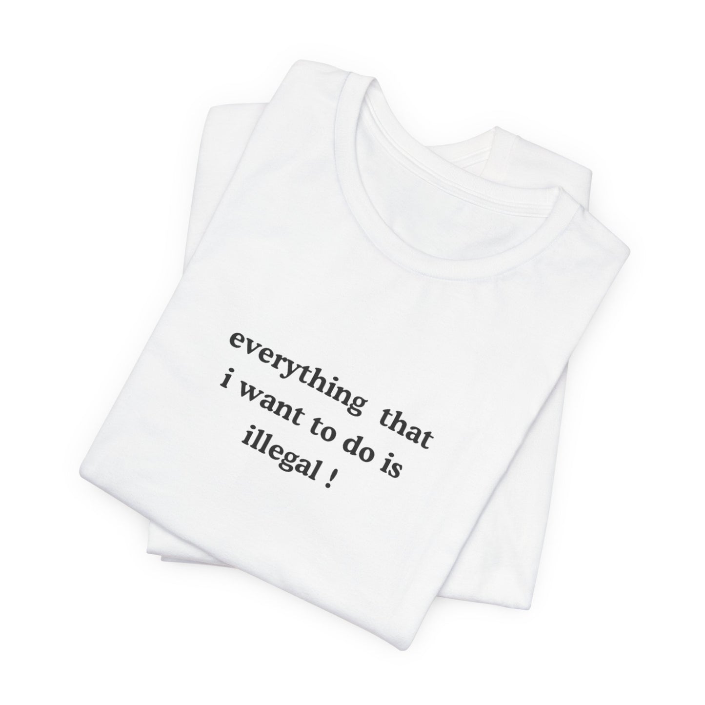 Aa original everything that i want to do is illegal ! graphic slogan jersey short sleeve boyfriend tee