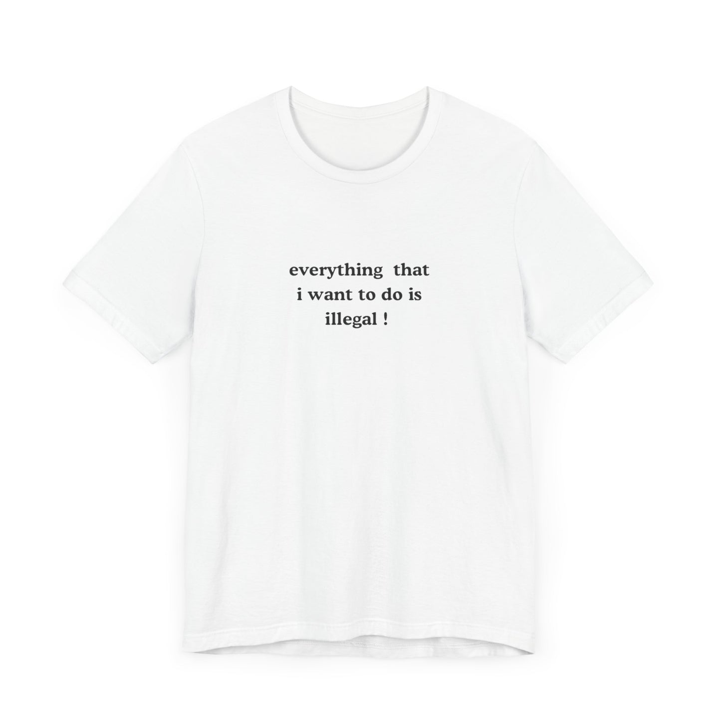 Aa original everything that i want to do is illegal ! graphic slogan jersey short sleeve boyfriend tee