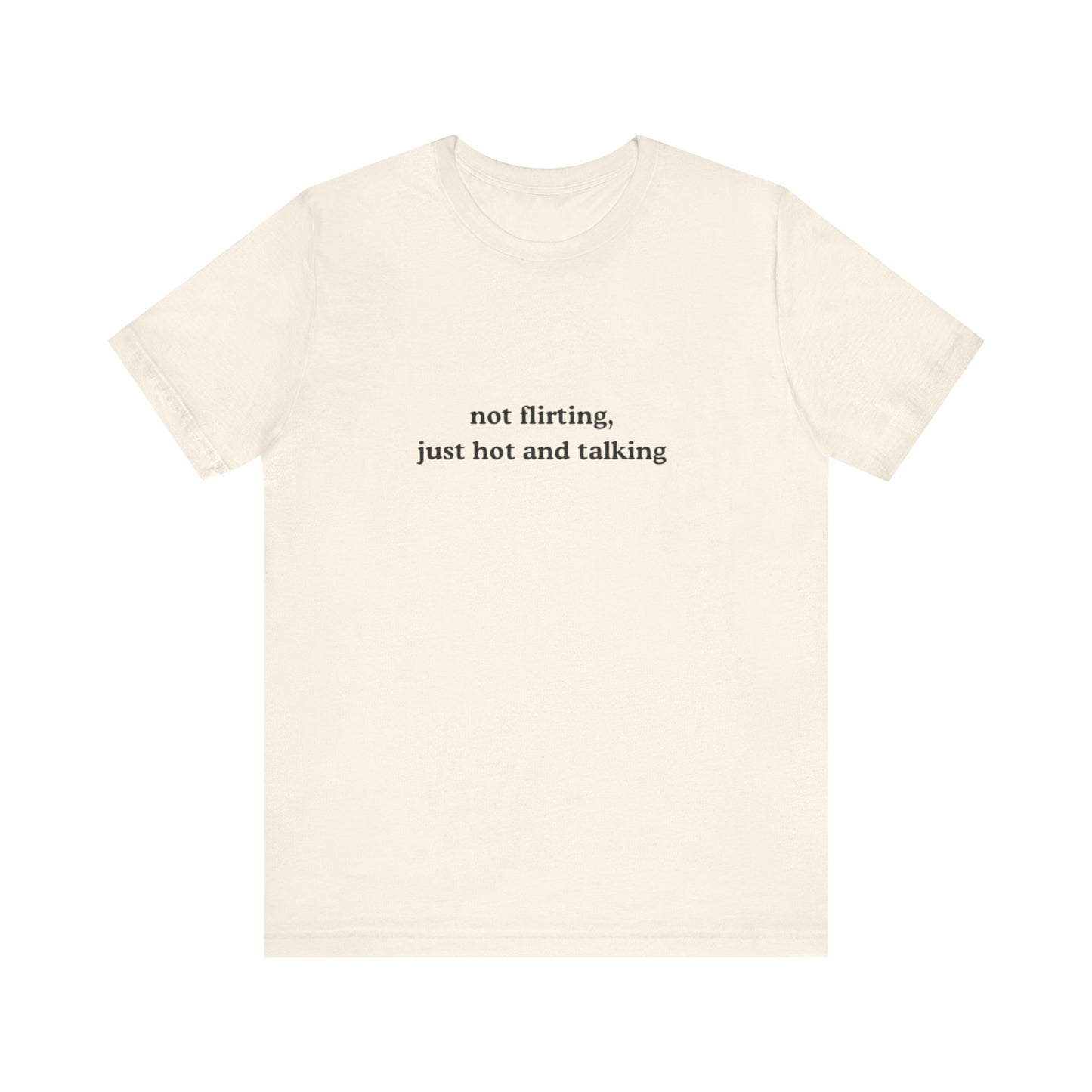Aa original not flirting just hot and talking graphic slogan jersey short sleeve boyfriend tee