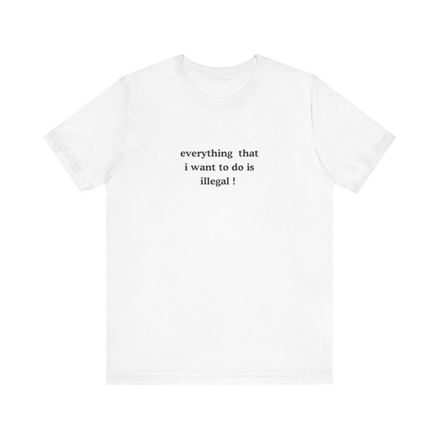 Aa original everything that i want to do is illegal ! graphic slogan jersey short sleeve boyfriend tee