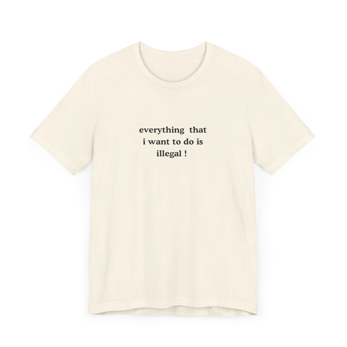 Aa original everything that i want to do is illegal ! graphic slogan jersey short sleeve boyfriend tee