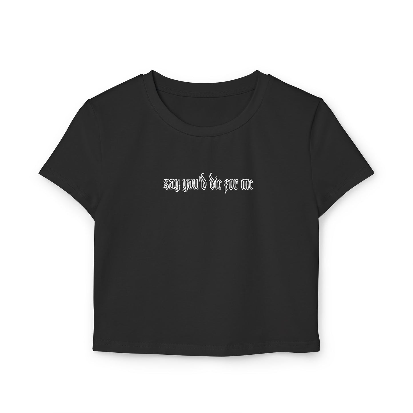 divine feminine edit cropped baby tee; Say You’d Die For Me