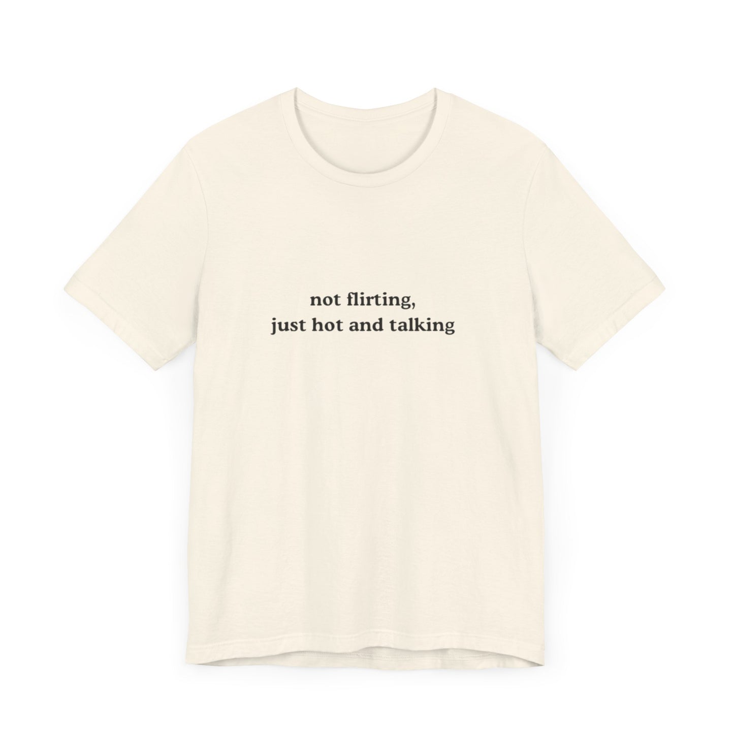 Aa original not flirting just hot and talking graphic slogan jersey short sleeve boyfriend tee