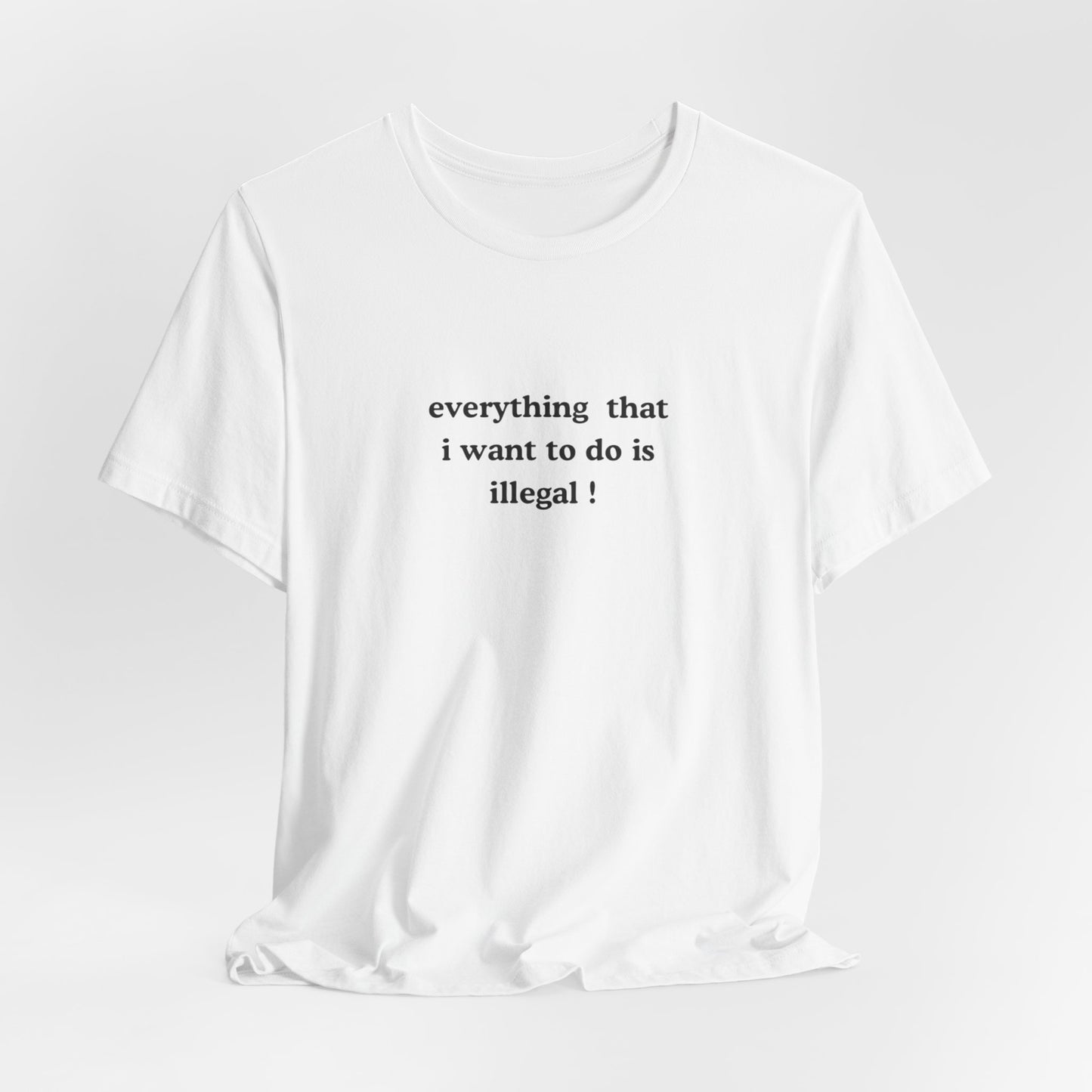 Aa original everything that i want to do is illegal ! graphic slogan jersey short sleeve boyfriend tee