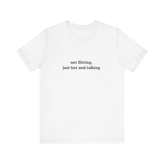 Aa original not flirting just hot and talking graphic slogan jersey short sleeve boyfriend tee