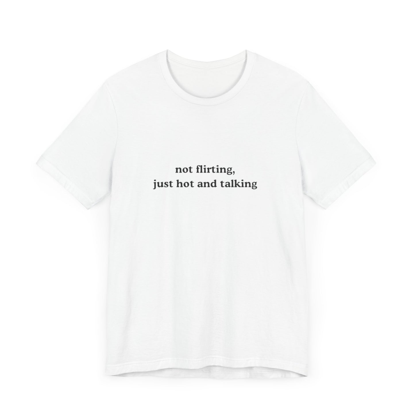 Aa original not flirting just hot and talking graphic slogan jersey short sleeve boyfriend tee