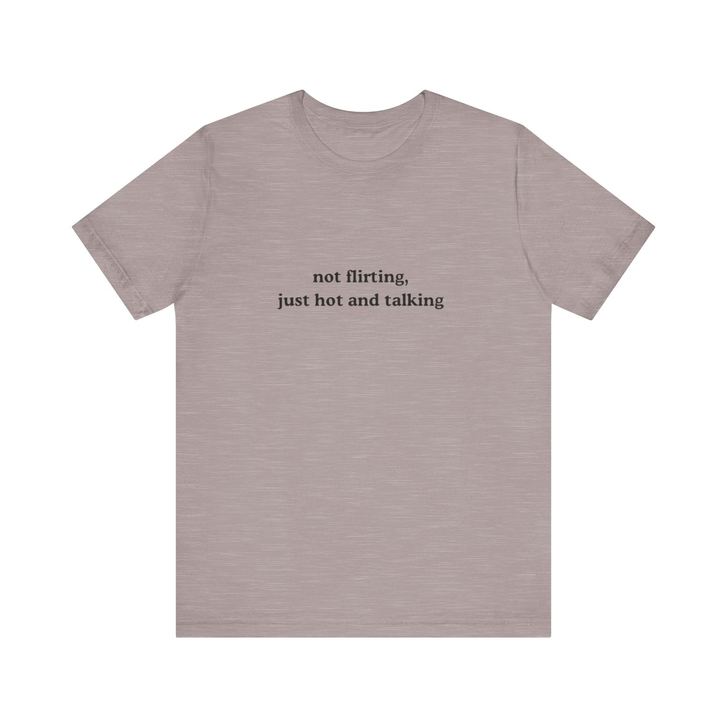 Aa original not flirting just hot and talking graphic slogan jersey short sleeve boyfriend tee