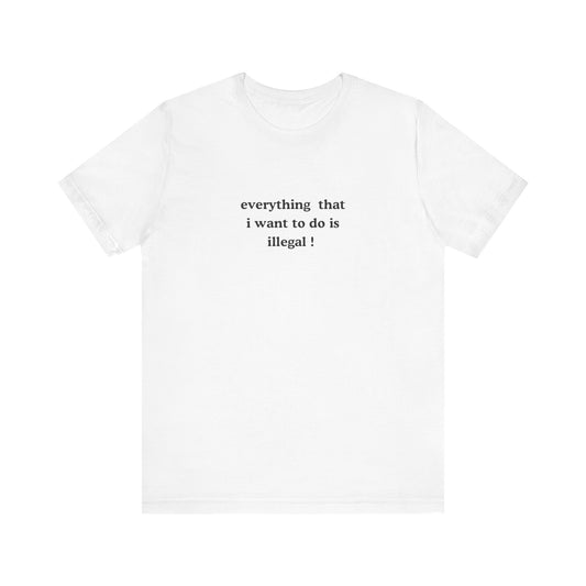 Aa original everything that i want to do is illegal ! graphic slogan jersey short sleeve boyfriend tee
