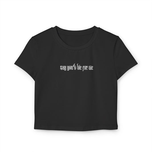 divine feminine edit cropped baby tee; Say You’d Die For Me