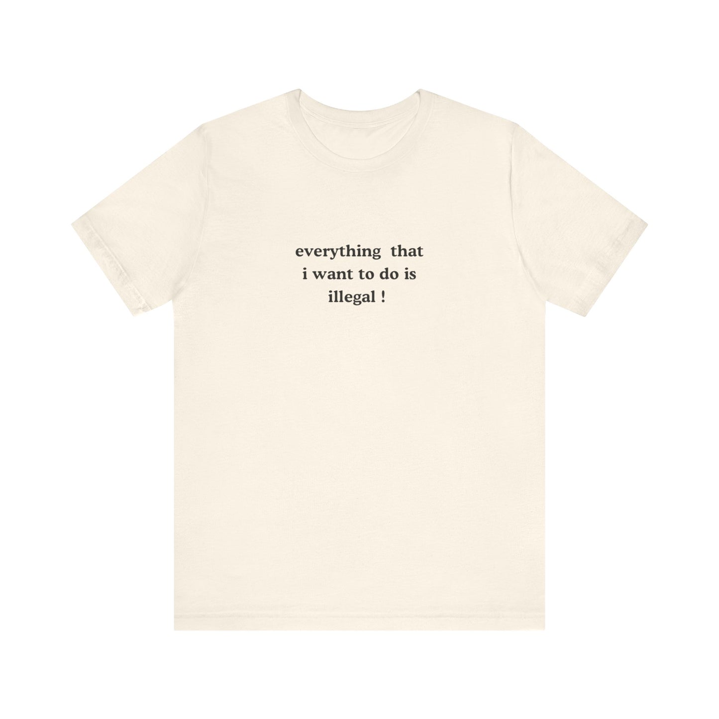 Aa original everything that i want to do is illegal ! graphic slogan jersey short sleeve boyfriend tee
