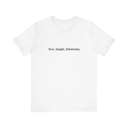 Aa original live, laugh, lobotomy graphic slogan jersey short sleeve boyfriend tee